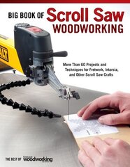 Big Book of Scroll Saw Woodworking (Best of SSW&C): More Than 60 Projects and Techniques for Fretwork, Intarsia & Other Scroll Saw Crafts cena un informācija | Grāmatas par veselīgu dzīvesveidu un uzturu | 220.lv