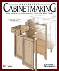 Illustrated Cabinetmaking: How to Design and Construct Furniture That Works (American Woodworker) цена и информация | Книги о питании и здоровом образе жизни | 220.lv