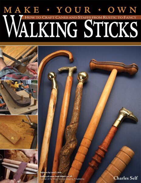 Make Your Own Walking Sticks: How to Craft Canes and Staffs from Rustic to Fancy cena un informācija | Grāmatas par veselīgu dzīvesveidu un uzturu | 220.lv