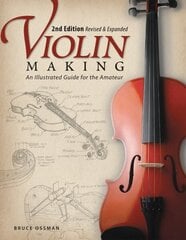 Violin Making, Second Edition Revised and Expanded: An Illustrated Guide for the Amateur Expanded цена и информация | Книги о питании и здоровом образе жизни | 220.lv