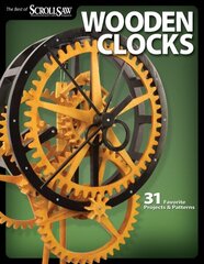 Wooden Clocks: 31 Favorite Projects & Patterns cena un informācija | Grāmatas par veselīgu dzīvesveidu un uzturu | 220.lv