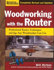 Woodworking with the Router: Professional Router Techniques and Jigs Any Woodworker Can Use Revised edition цена и информация | Книги о питании и здоровом образе жизни | 220.lv