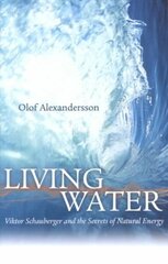 Living Water: Viktor Schauberger and the Secrets of Natural Energy 2nd New edition of Revised edition cena un informācija | Biogrāfijas, autobiogrāfijas, memuāri | 220.lv