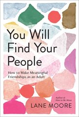 You Will Find Your People: How to Finally Make the Friendships You Deserve цена и информация | Самоучители | 220.lv