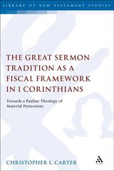 Great Sermon Tradition as a Fiscal Framework in 1 Corinthians: Towards a Pauline Theology of Material Possessions цена и информация | Духовная литература | 220.lv