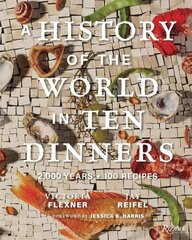 History of the World in 10 Dinners: 2,000 Years, 100 Recipes цена и информация | Книги рецептов | 220.lv