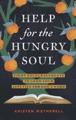 Help for the Hungry Soul: Eight Encouragements to Grow Your Appetite for God's Word цена и информация | Духовная литература | 220.lv