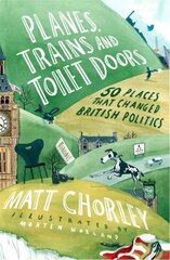 Planes, Trains and Toilet Doors: 50 Places That Changed British Politics cena un informācija | Sociālo zinātņu grāmatas | 220.lv