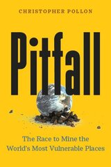 Pitfall: The Dark Truth About Mining the World's Most Vulnerable Places cena un informācija | Sociālo zinātņu grāmatas | 220.lv
