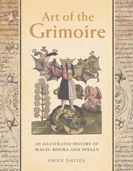 Art of the Grimoire: An Illustrated History of Magic Books and Spells cena un informācija | Sociālo zinātņu grāmatas | 220.lv