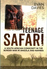 Teenage Safari: A South African Conscript in the Border War in Angola and Namibia cena un informācija | Vēstures grāmatas | 220.lv