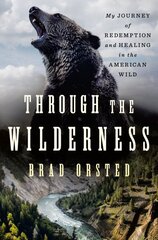 Through the Wilderness: My Journey of Redemption and Healing in the American Wild cena un informācija | Biogrāfijas, autobiogrāfijas, memuāri | 220.lv