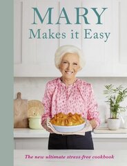 Mary Makes it Easy: The new ultimate stress-free cookbook цена и информация | Книги рецептов | 220.lv