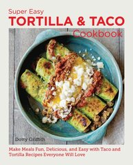 Super Easy Tortilla and Taco Cookbook: Make Meals Fun, Delicious, and Easy with Taco and Tortilla Recipes Everyone Will Love cena un informācija | Pavārgrāmatas | 220.lv