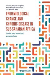 Epidemiological Change and Chronic Disease in Sub-Saharan Africa: Social and Historical Perspectives cena un informācija | Ekonomikas grāmatas | 220.lv