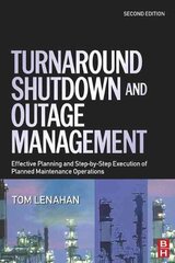 Turnaround, Shutdown and Outage Management: Effective Planning and Step-by-Step Execution of Planned Maintenance Operations 2nd Revised edition цена и информация | Книги по экономике | 220.lv