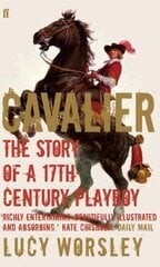 Cavalier: The Story Of A 17th Century Playboy Main cena un informācija | Biogrāfijas, autobiogrāfijas, memuāri | 220.lv