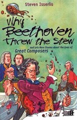 Why Beethoven Threw the Stew: And Lots More Stories About the Lives of Great Composers Main cena un informācija | Grāmatas pusaudžiem un jauniešiem | 220.lv