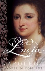 Lucia in the Age of Napoleon Main cena un informācija | Biogrāfijas, autobiogrāfijas, memuāri | 220.lv