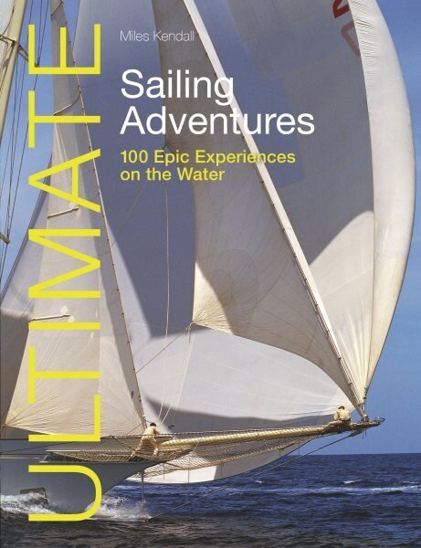 Ultimate Sailing Adventures: 100 Epic Experiences on the Water 2nd New edition cena un informācija | Grāmatas par veselīgu dzīvesveidu un uzturu | 220.lv