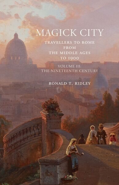 Magick City: Travellers to Rome from the Middle Ages to 1900, Volume III: The Nineteenth Century, Volume 3, The Nineteenth Century cena un informācija | Vēstures grāmatas | 220.lv