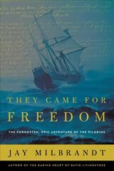 They Came for Freedom: The Forgotten, Epic Adventure of the Pilgrims цена и информация | Исторические книги | 220.lv