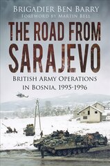 Road From Sarajevo: British Army Operations in Bosnia, 1995-1996 cena un informācija | Vēstures grāmatas | 220.lv