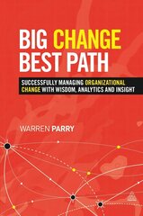 Big Change, Best Path: Successfully Managing Organizational Change with Wisdom, Analytics and Insight цена и информация | Книги по экономике | 220.lv