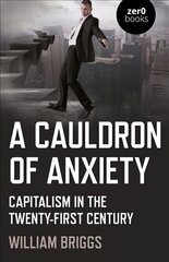 Cauldron of Anxiety, A: Capitalism in the twenty-first century цена и информация | Книги по социальным наукам | 220.lv