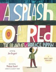 Splash of Red: The Life and Art of Horace Pippin: The Life And Art Of Horace Pippin Firsttion ed. цена и информация | Книги для малышей | 220.lv