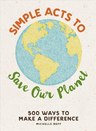 Simple Acts to Save Our Planet: 500 Ways to Make a Difference cena un informācija | Pašpalīdzības grāmatas | 220.lv