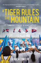 Tiger Rules the Mountain: Cambodia's Pursuit of Democracy cena un informācija | Sociālo zinātņu grāmatas | 220.lv