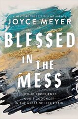 Blessed in the Mess: How to Experience God's Goodness in the Midst of Life's Pain цена и информация | Духовная литература | 220.lv