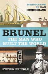 Brunel: The Man Who Built the World New edition цена и информация | Биографии, автобиогафии, мемуары | 220.lv