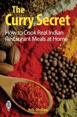Curry Secret: How to Cook Real Indian Restaurant Meals at Home Digital original цена и информация | Книги рецептов | 220.lv