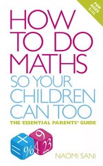 How to do Maths so Your Children Can Too: The essential parents' guide цена и информация | Самоучители | 220.lv