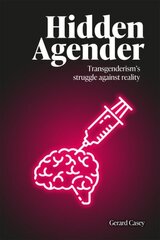 Hidden Agender: Transgenderism's Struggle Against Reality cena un informācija | Sociālo zinātņu grāmatas | 220.lv