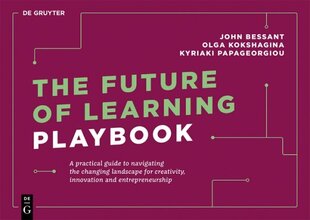 Future of Learning Playbook: A practical guide to navigating the changing landscape for creativity, innovation and entrepreneurship цена и информация | Книги по экономике | 220.lv