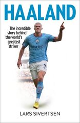 Haaland: The incredible story behind the worlds greatest striker cena un informācija | Biogrāfijas, autobiogrāfijas, memuāri | 220.lv