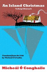 Island Christmas - Nollaig Oileánach: Translated from the Irish by Mícheál Ó hAodha цена и информация | Биографии, автобиогафии, мемуары | 220.lv