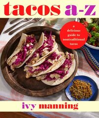 Tacos A to Z: A Delicious Guide to Inauthentic Tacos цена и информация | Книги рецептов | 220.lv