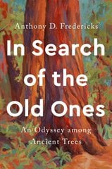 In Search of the Old Ones: An Odyssey Among Ancient Trees cena un informācija | Grāmatas par veselīgu dzīvesveidu un uzturu | 220.lv