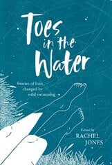 Toes In The Water: Stories of lives changed by wild swimming cena un informācija | Grāmatas par veselīgu dzīvesveidu un uzturu | 220.lv