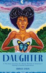 Daughter: The Soul Journey of a Black Woman in America Having a Human Experience цена и информация | Поэзия | 220.lv