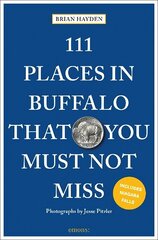 111 Places in Buffalo That You Must Not Miss 2nd New edition cena un informācija | Ceļojumu apraksti, ceļveži | 220.lv