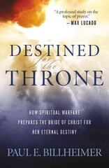 Destined for the Throne How Spiritual Warfare Prepares the Bride of Christ for Her Eternal Destiny cena un informācija | Garīgā literatūra | 220.lv