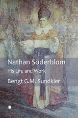 Nathan Söderblom: His Life and Work цена и информация | Биографии, автобиогафии, мемуары | 220.lv