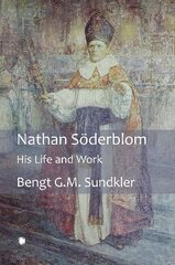 Nathan Söderblom: His Life and Work cena un informācija | Biogrāfijas, autobiogrāfijas, memuāri | 220.lv