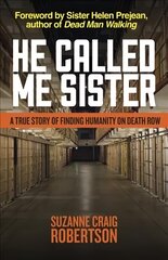 He Called Me Sister: A True Story of Finding Humanity on Death Row cena un informācija | Garīgā literatūra | 220.lv