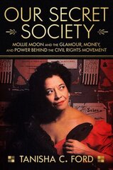 Our Secret Society: Mollie Moon and the Glamour, Money, and Power Behind the Civil Rights Movement cena un informācija | Biogrāfijas, autobiogrāfijas, memuāri | 220.lv